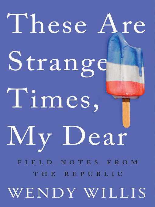 Title details for These Are Strange Times, My Dear by Wendy Willis - Available